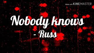 Russ - Nobody Knows (Lyrics