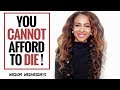 YOU CANNOT AFFORD TO DIE - Wisdom Wednesdays