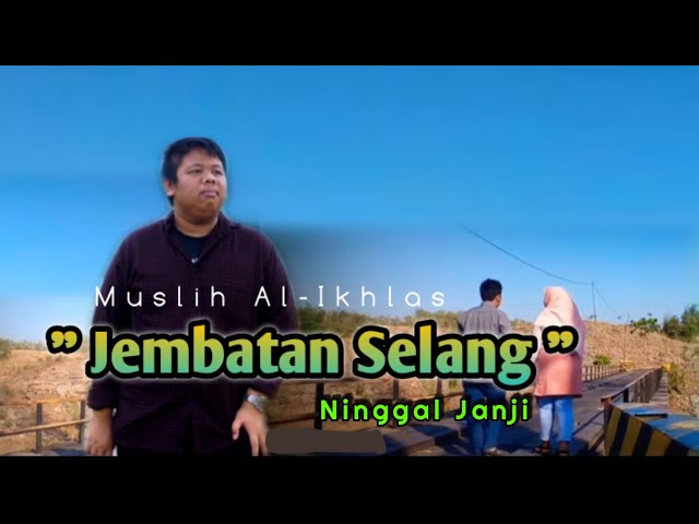 Jembatan Selang Ninggal Janji - Muslih Al-Ikhlas (Official Music Video) class=
