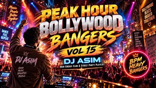 🔥 PEAK HOUR BOLLYWOOD BANGERS VOL. 15 | DJ ASIM | HEAVY CLUB BANGERS 2026
