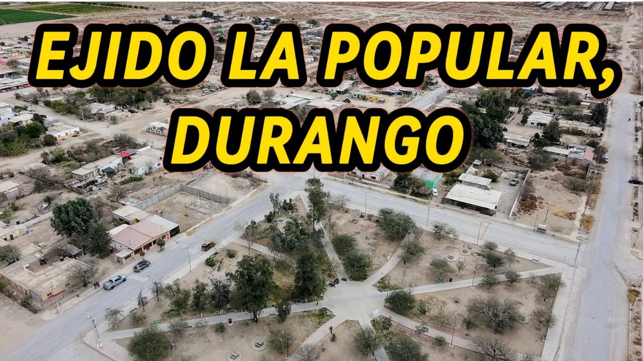 EJIDO LA POPULAR DURANGO, ACOMPAÑANOS A RECORRERLO 