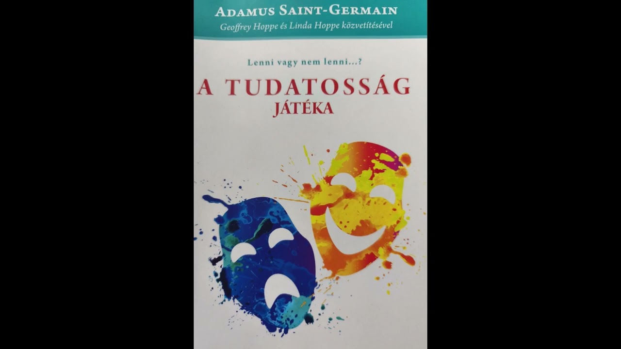 Járj úgy, mint egy Mester; Adamus Saint-Germain: A Tudatosság játéka Hangoskönyv 17. fejezet