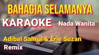 BAHAGIA SELAMANYA - Adibal Sahrul & Erie Suzan | karaoke nada wanita | lirik