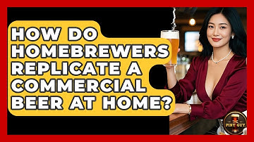 How Do Homebrewers Replicate A Commercial Beer At Home? - The Pint Guy