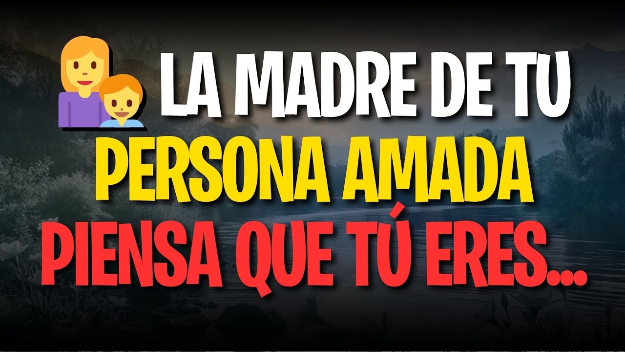 👩‍👦 LA MADRE DE TU PERSONA AMADA PIENSA QUE TÚ ERES...