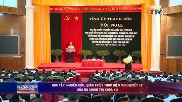 Học tập, nghiên cứu, quán triệt thực hiện Nghị quyết 12 của Bộ Chính trị khóa XIII | PTTH Thanh Hóa