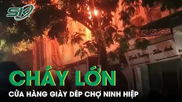 Cận Cảnh Hiện Trường Cửa Hàng Bán Giày Dép Ở Ninh Hiệp Tan Hoang Sau Nhiều Giờ Cháy Lớn | SKĐS