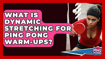 What Is Dynamic Stretching For Ping Pong Warm-ups? - Ping Pong Prodigy