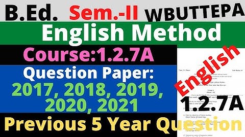 B.Ed. 2nd Sem/ 1.2.7A English method question 2017 2018 2019 2020 2021 Previous year quest WBUTTEPA