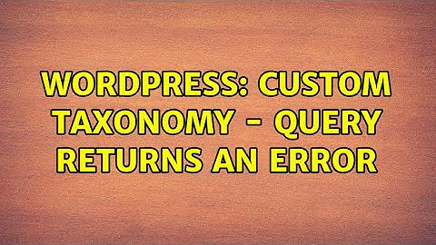 Wordpress: Custom taxonomy - query returns an error