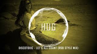 Discotoxic - Let's All Chant (Rob Style Mix)