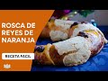 Rosca de Reyes de Naranja Casera