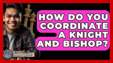 How Do You Coordinate A Knight And Bishop? - The Board Game Xpert