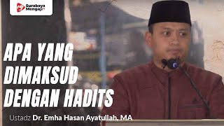 Apa Yang Dimaksud Dengan Hadits? - Ustadz Dr. Emha Hasan Ayatullah, MA