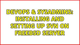 Famous DevOps & SysAdmins: Installing and setting up SVN on FreeBSD Server (5 Solutions!!) Wealth