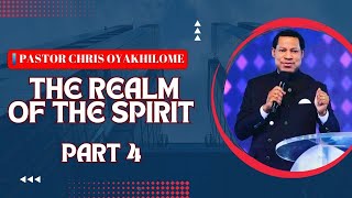 THE REALM OF THE SPIRIT || PASTOR CHRIS OYAKHILOME || PART FOUR