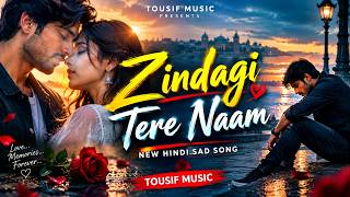 Zindagi Tere Naam ❤️ | New Hindi Sad Song 2026 | Heart Touching Love Song | TOUSIF MUSIC