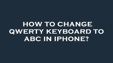 How to change qwerty keyboard to abc in iphone?