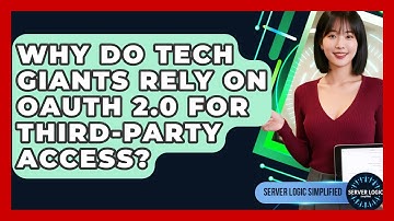 Why Do Tech Giants Rely On OAuth 2.0 For Third-party Access? - Server Logic Simplified