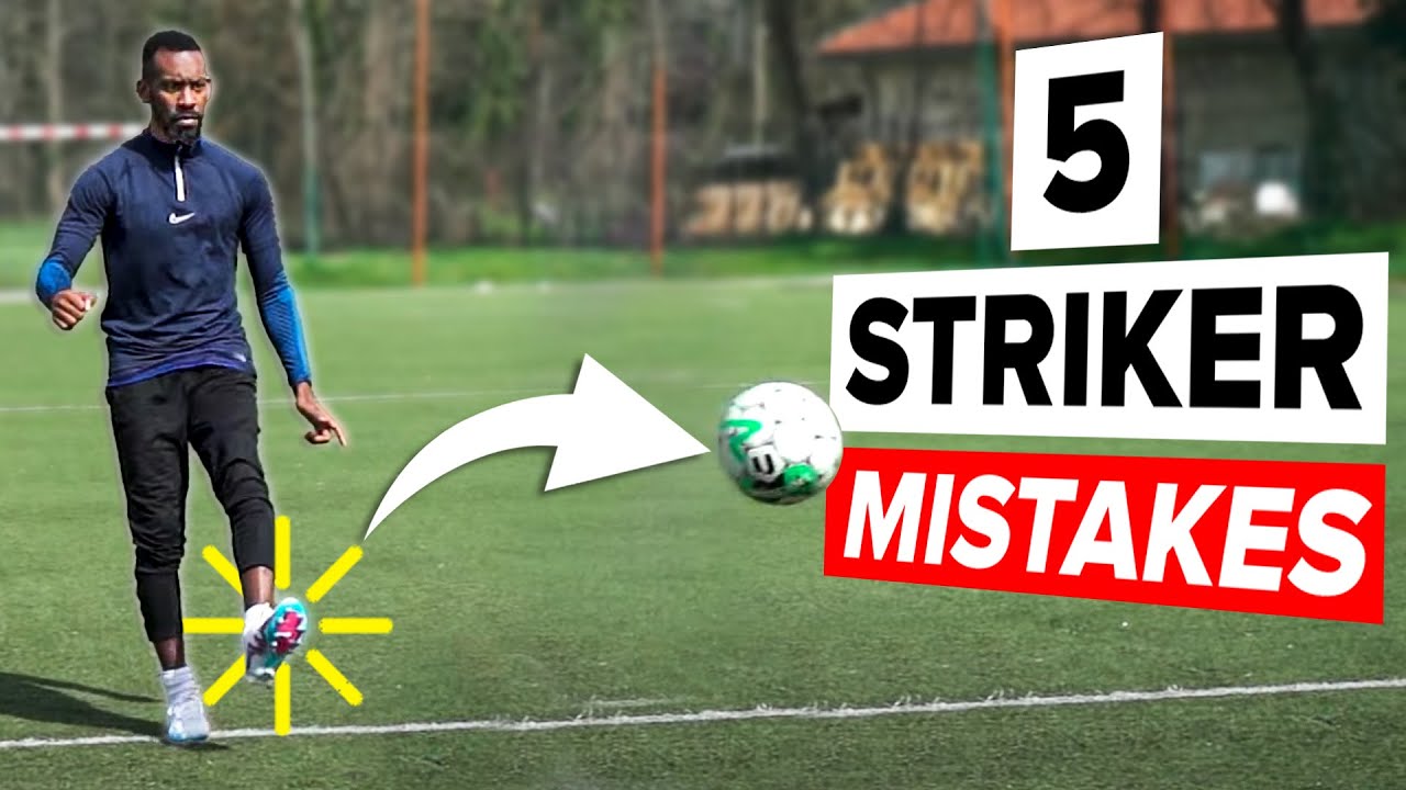 5 mistakes STRIKERS need to avoid