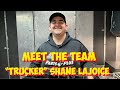 Meet The Team. Trucker Shane LaJoice