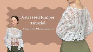 How to a Make Distressed Jumper on a Knitting Machine (Sentro 48)
