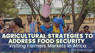 Agricultural Strategies to Address Food Security | Visiting Farmers Markets in Africa screenshot 3
