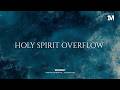 HOLY SPIRIT OVERFLOW Instrumental Worship Music For Prayer 