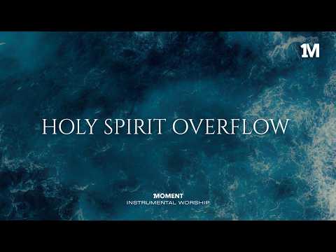 HOLY SPIRIT OVERFLOW - Instrumental  Worship Music For Prayer