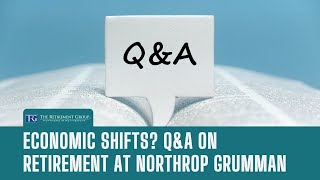 Economic Shifts? Q&A on Retirement at Northrop Grumman