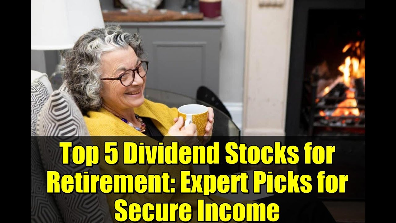 Top 5 Dividend Stocks for Retirement: Expert Picks for Secure Income