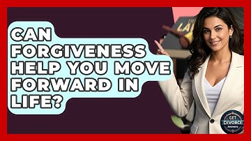 Can Forgiveness Help You Move Forward In Life? - Get Divorce Answers
