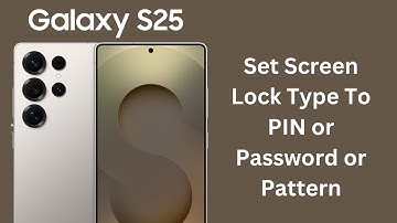 How To Set Screen Lock Type To PIN / Password / Pattern On Samsung Galaxy S25