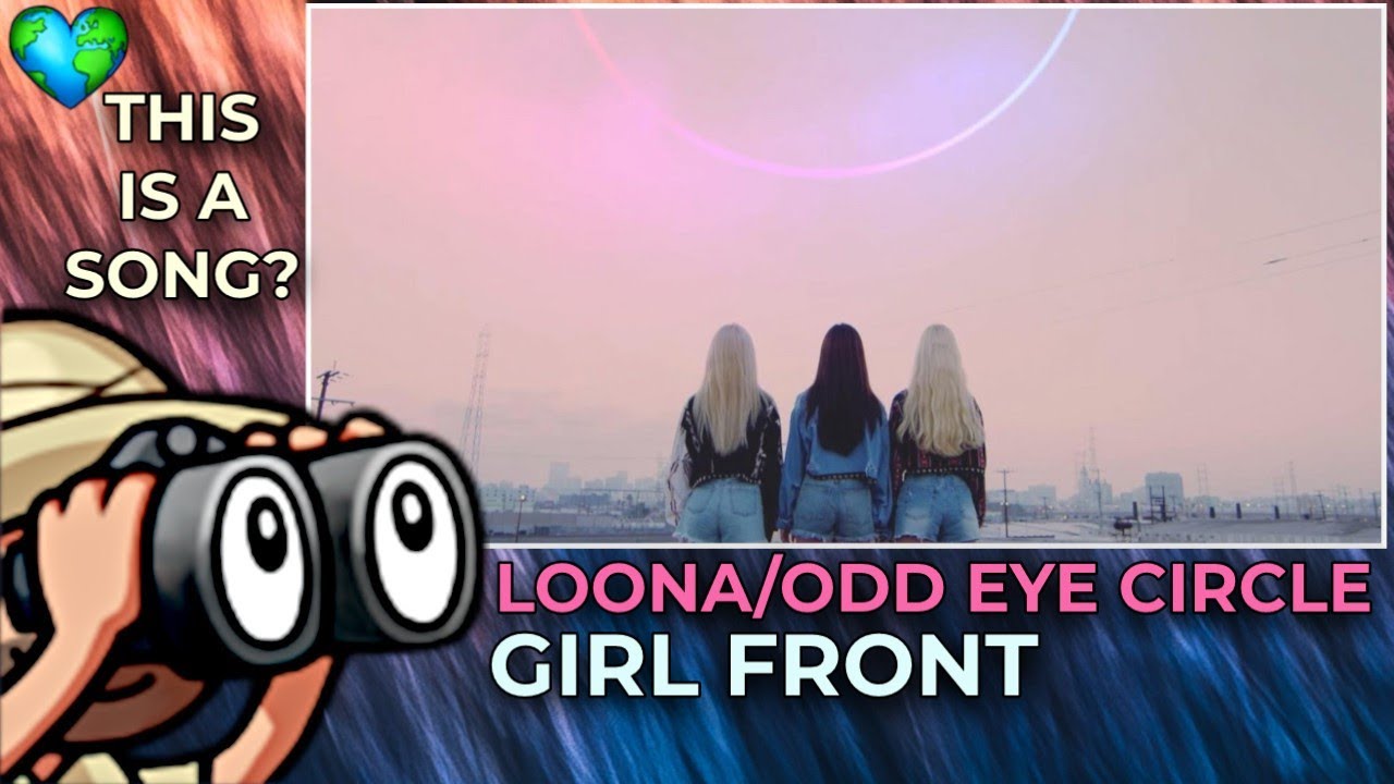 REACTION | First Time Hearing LOONA/ODD EYE CIRCLE "Girl Front" [MV]