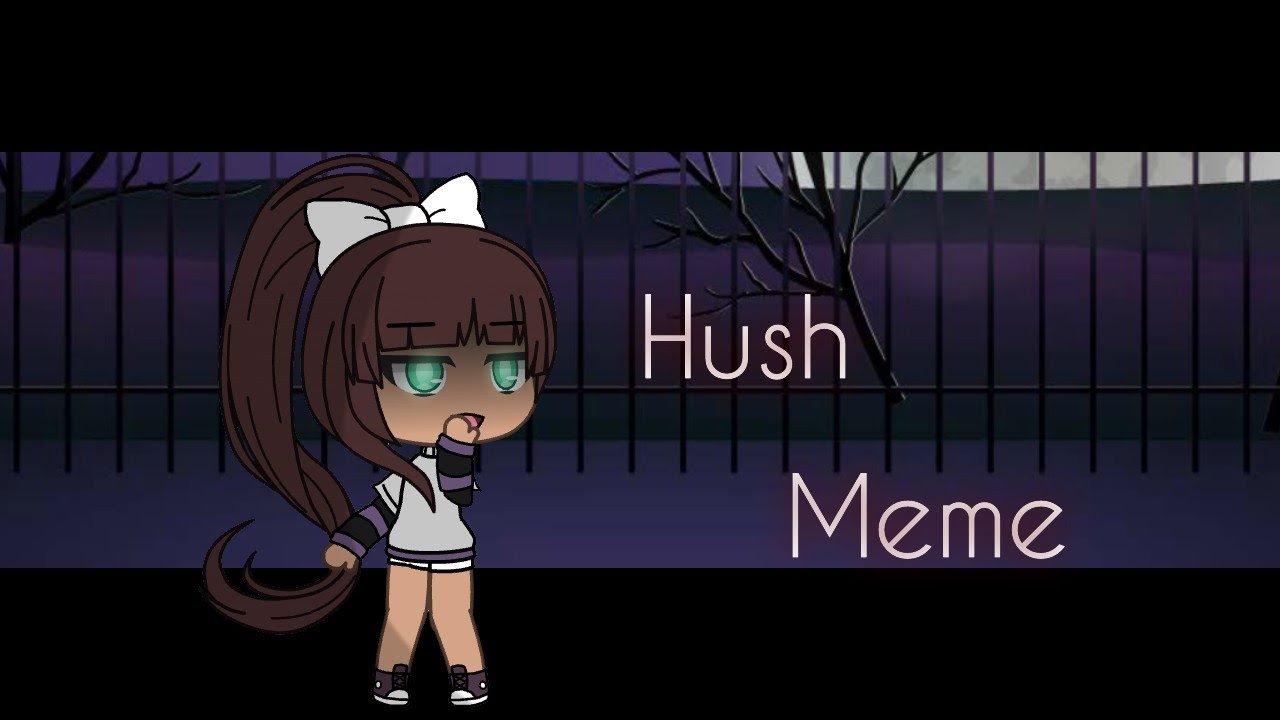 Hush Meme Gacha Life Naura M Youtube