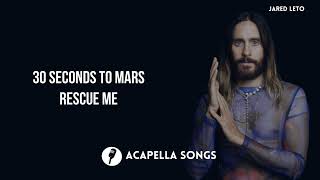 30 Seconds To Mars - Rescue Me (ACAPELLA)