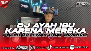 DJ AYAH IBU - KODIR LEJING // TERBARU VIRAL TIKTOK ENAK DI MOBIL !!!// KARNA MEREKA