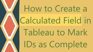 How to Create a Calculated Field in Tableau to Mark IDs as Complete