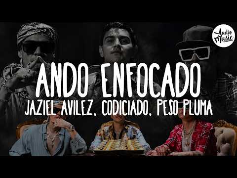 🎵 Jaziel Avilez, Codiciado, Peso Pluma - Ando Enfocado (Letra)