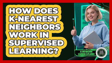How Does k-Nearest Neighbors Work In Supervised Learning? - AI and Machine Learning Explained