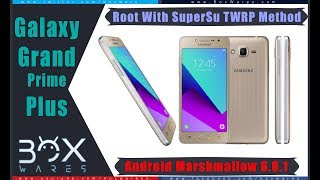 How to Root Grand Prime Plus SM-G532F SM-G532G SM-G532M 6.0.1 TWRP Method