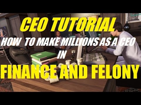 GTA 5 ONLINE - CEO TUTORIAL! HOW TO MAKE MILLIONS AS A CEO IN GTA ONLINE!!! (FINANCE AND FELONY)