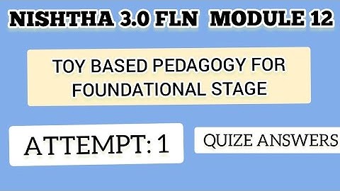 NISHTHA 3.0 FLN MODULE 12/ TOY BASED PEDAGOGY FOR FOUNDATIONAL STAGE/ QUIZE ANSWERS