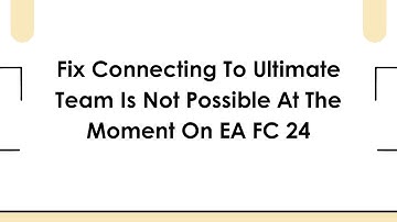 Fix Connecting To Ultimate Team Is Not Possible At The Moment On EA FC 24