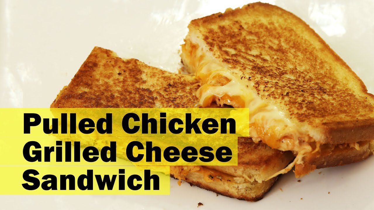Pulled Chicken Grilled Cheese Sandwich Youtube