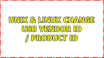Unix & Linux: Change USB vendor id / product id (3 Solutions!!)
