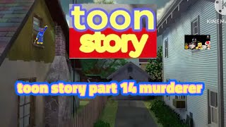 toon story part 14: murderer