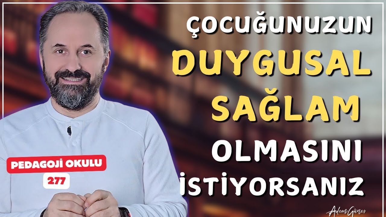 Pedagoji Okulu 277 - Psikolojik Sağlam Çocuk Yetiştirmek İçin