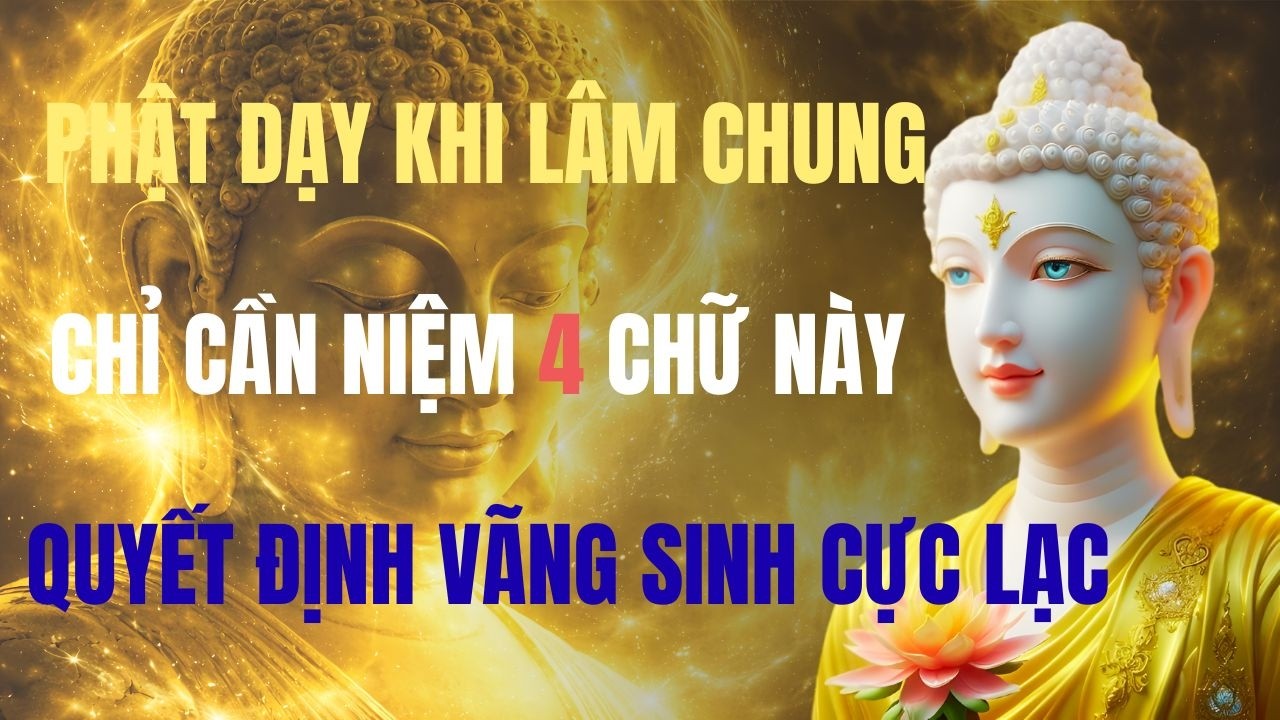 PHẬT DẠY: KHI LÂM CHUNG, CHỈ CẦN GIỮ 4 CHỮ NÀY – QUYẾT ĐỊNH VÃNG SANH CỰC LẠC