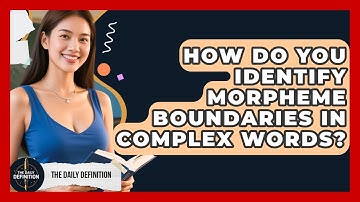 How Do You Identify Morpheme Boundaries In Complex Words? - The Daily Definition
